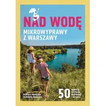 Nad wod. Mikrowyprawy z Warszawy
