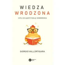 Wiedza wrodzona. Czyli co ��czy piskl� i noworodka
