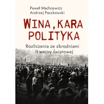 Wina, kara, polityka. Rozliczenia ze zbrodniami II Wojny �wiatowej