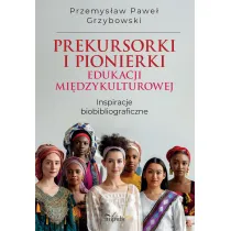 Prekursorki i pionierki edukacji mi�dzykulturowej Inspiracje biobibliograficzne