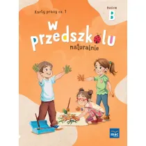 W przedszkolu naturalnie. Poziom B. Karty pracy. Cz�� 1
