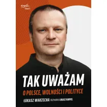 Tak uwa�am. O Polsce, wolno�ci i polityce