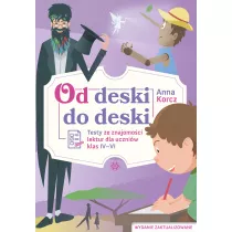 Od deski do deski. Testy ze znajomoci lektur dla uczniw klas IV-VI