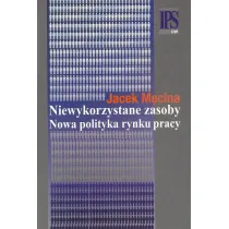Niewykorzystane zasoby. Nowa polityka rynku pracy