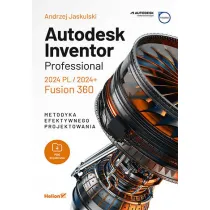 Autodesk Inventor Professional 2024 PL/2024+. Fusion 360. Metodyka efektywnego projektowania