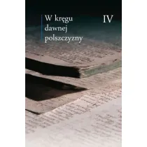 W kr�gu dawnej polszczyzny T.4 * *