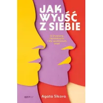 Jak wyj�� z siebie. O z�udzeniu niezale�no�ci i sile spo�ecznych wi�zi