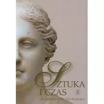 Sztuka i czas. Od prehistorii do rokoka. Podrcznik. Klasa 1. Szkoy ponadgimnazjalne