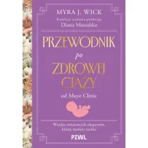 Przewodnik po zdrowej ci��y od Mayo Clinic. Wiedza �wiatowych ekspert�w, kt�rej mo�esz zaufa�