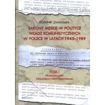 Problematyka organizacyjno-personalna. Zakony m�skie w polityce w�adz komunistycznych w Polsce w latach 1945-1989. Tom 1
