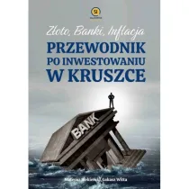 Z�oto banki inflacja. Przewodnik po inwestowaniu w kruszce