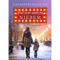 Pod tym samym niebem. Lilka i liwa. Tom 1