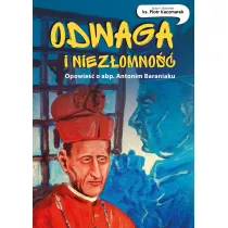 Odwaga i niez�omno��. Opowie�� o abp. Antonim Baraniaku.