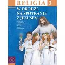 Religia. W drodze na spotkanie z Jezusem 3. Podrcznik z wiczeniami dla klasy trzeciej szkoy podstawowej