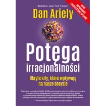 Pot�ga irracjonalno�ci. Ukryte si�y, kt�re wp�ywaj� na nasze decyzje