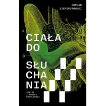 Cia�a do s�uchania. Szkice z muzyki popularnej