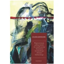 Zaanga�owanie. Reprezentacje polityczno�ci we wsp�czesnej literaturze niemieckiego obszaru kulturowego