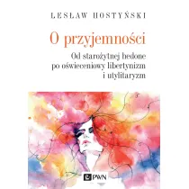 O przyjemno�ci. Od staro�ytnej hedone po o�wieceniowy libertynizm i utylitaryzm