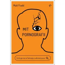 Mit pornografii. Co kryje si� za fantazj� o seksrozrywce