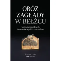 Ob�z zag�ady w Be��cu w relacjach ocalonych i zeznaniach polskich �wiadk�w