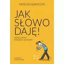 Jak sowo daj. Wspczesny poradnik jzykowy