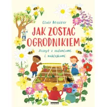 Jak zosta ogrodnikiem. Zeszyt z zadaniami i naklejkami