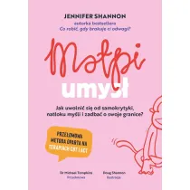 Ma�pi umys�. Jak uwolni� si� od samokrytyki, nat�oku my�li i zadba� o swoje granice?