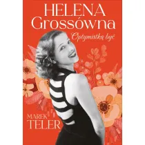 Helena Gross�wna. Optymistk� by�