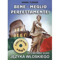 Bene - Meglio. Perfettamente! Intensywny kurs j�zyka w�oskiego