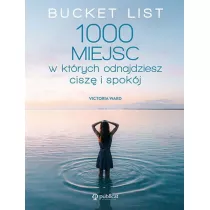 Bucket List. 1000 miejsc, w ktrych odnajdziesz cisz i spokj