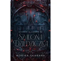 Szalona dziedziczka. Dylogia Irlandzka. Tom 2