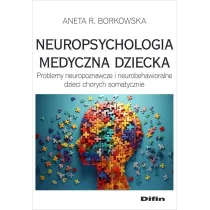 Neuropsychologia medyczna dziecka. Problemy neuropoznawcze i neurobehawioralne dzieci chorych somatycznie