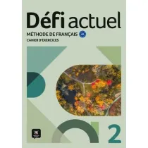 Defi Actuel 2 Zeszyt wicze ucznia. Jzyk francuski dla modziey i dorosych. Poziom A2