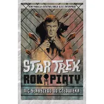 Nic s�abszego od cz�owieka. Star Trek. Rok pi�ty