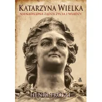Katarzyna Wielka. Nienasycona ��dza �ycia i w�adzy