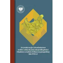 Arystokracja i ziemia�stwo wobec odzyskania niepodleg�o�ci i budowy zr�b�w II Rzeczypospolitej (do 1921 r.)