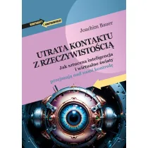 Utrata kontaktu z rzeczywisto�ci�. Jak sztuczna inteligencja i wirtualne �wiaty przejmuj� nad nami kontrol�