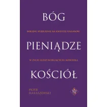 B�g pieni�dze Ko�ci� biblijne spojrzenie na kwesti� finans�w w �yciu ludzi wierz�cych i ko�cio�om