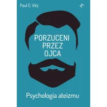 Porzuceni przez ojca. Psychologia ateizmu