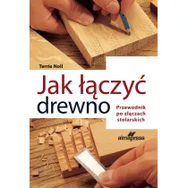 Jak ��czy� drewno. Przewodnik po z��czach stolarskich