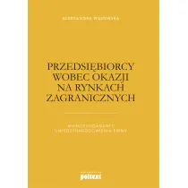 Przedsi�biorcy wobec okazji na rynkach zagranicznych mikrofundamenty umi�dzynarodowienia firmy