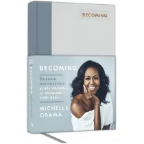 Becoming. Dziennik motywacyjny, kt�ry pozwoli ci odnale�� sw�j g�os