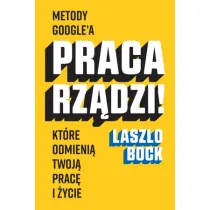 Praca rz�dzi! Metody Google"a, kt�re odmieni� twoj� prac� i �ycie