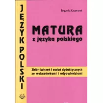 Matura z j�zyka polskiego. Zbi�r �wicze� i zada� dydaktycznych ze wskaz�wkami i odpowiedziami