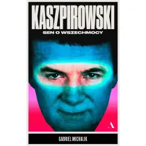 Kaszpirowski. Sen o wszechmocy