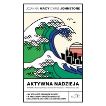 Aktywna nadzieja. Jak spojrze� prawdzie w oczy i w kreatywny spos�b sprosta� katastrofie, w kt�rej uczestniczymy