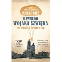 Oby� �y� w ciekawych czasach. Przygody dawnego wojaka Szwejka po wojnach �wiatowych. Tom 1