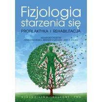 Fizjologia starzenia si�. Profilaktyka i rehabilitacja
