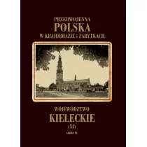 Przedwojenna Polska w krajobrazie i zabytkach. Tom 11. Wojew�dztwo kieleckie