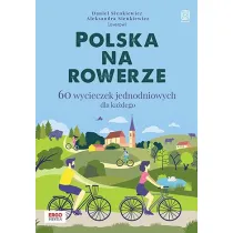 Polska na rowerze. 60 wycieczek jednodniowych dla ka�dego